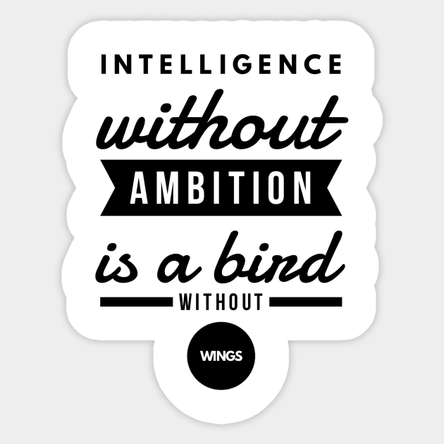 Intelligence Without Ambition Is A Bird Without Wings Quotes Sticker Intelligence Without Ambition Is A Bird Without Wings Quotes Sticker